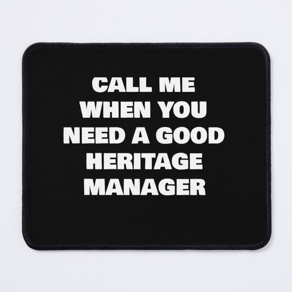 Item preview, CALL ME WHEN YOU NEED A GOOD HERITAGE MANAGER designed and sold by joebrad.
