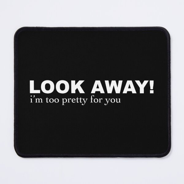Item preview, Look away! I'm prettier than you designed and sold by Quality Design.