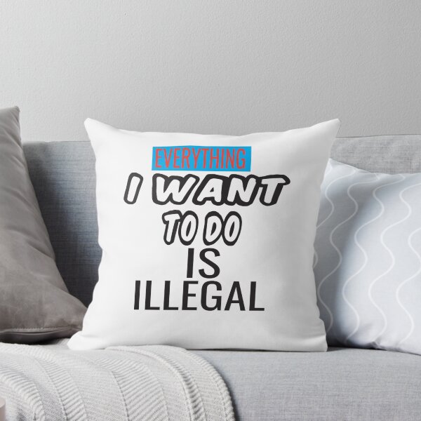 Item preview, Everything I Want To Do Is Illegal designed and sold by ASSOUKI9.