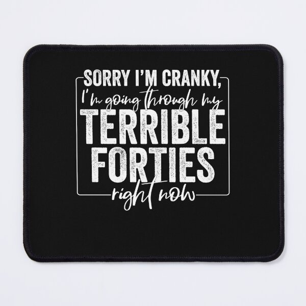 Item preview, Sorry I’m Cranky I’m Going Through My Terrible 40's Forties Sassy Sayings designed and sold by clothesy7.