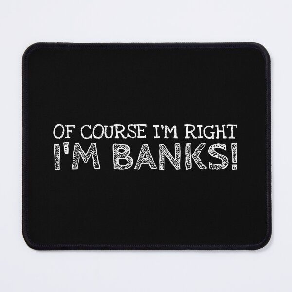 Item preview, Of Course I’m Right I’m Banks Funny Personalized Name designed and sold by MariosNydras.