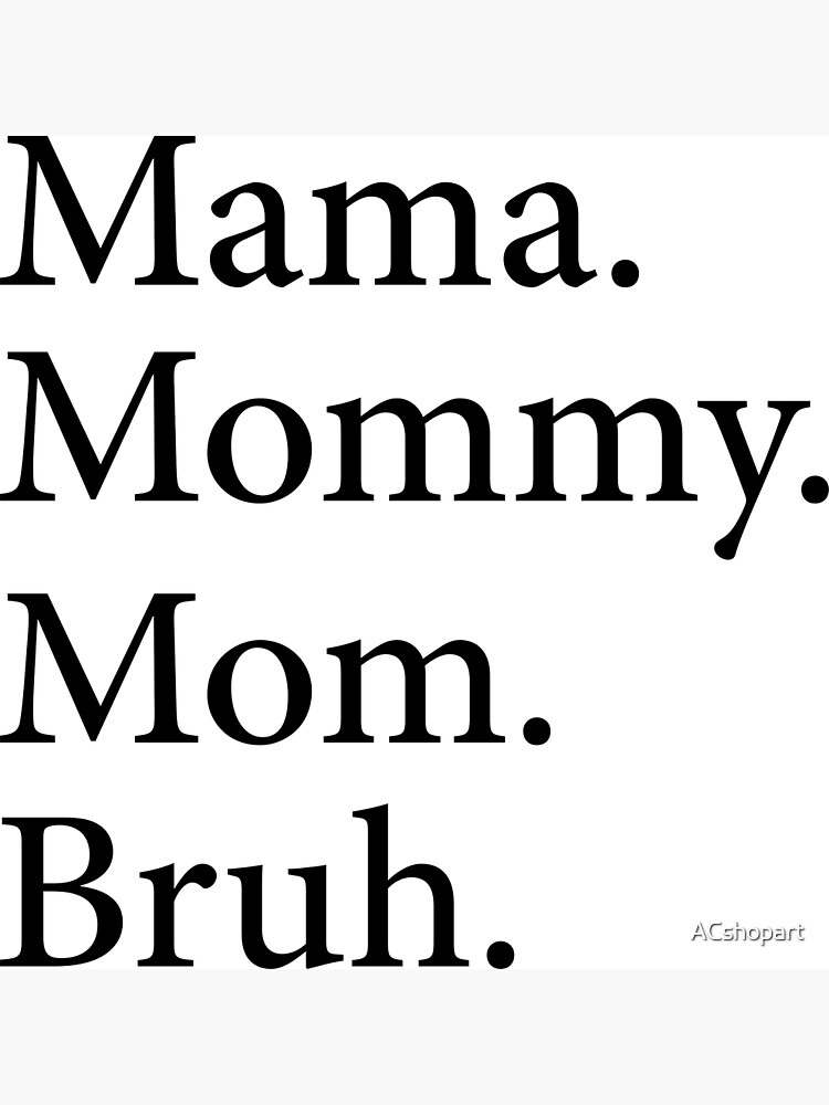 Mama Mommy Mom Bruh Poster By Acshopart Redbubble 
