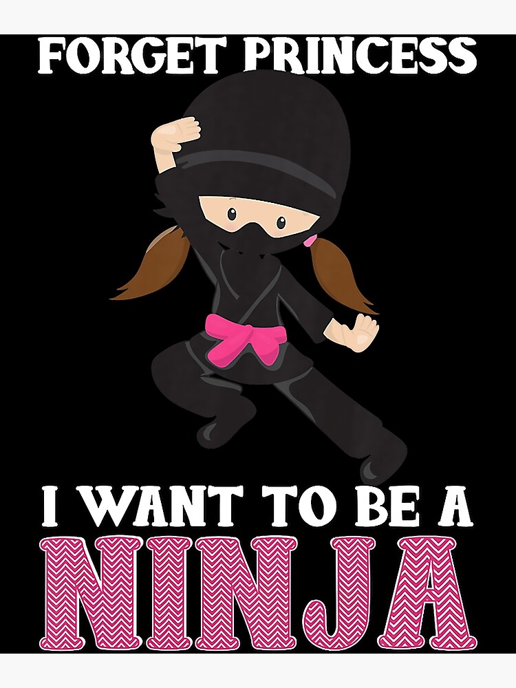 Princess I Want to Be a Ninja" Poster for Sale by berrysash Redbubble
