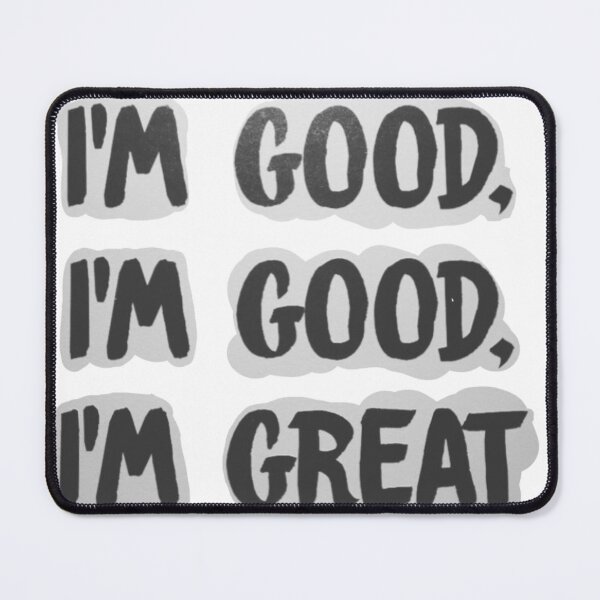 Item preview, "I'm Good, I'm Good, I'm Great" designed and sold by itsmemaytal.