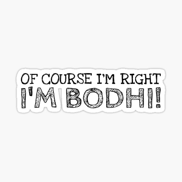 "Of Course I’m Right I’m Bodhi Funny Personalized Name" Sticker for
