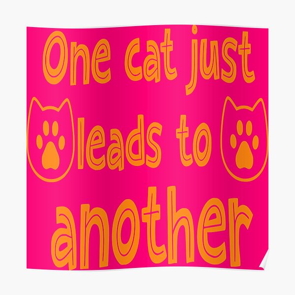 "one cat leads to another cite cat quotes " Poster for Sale by