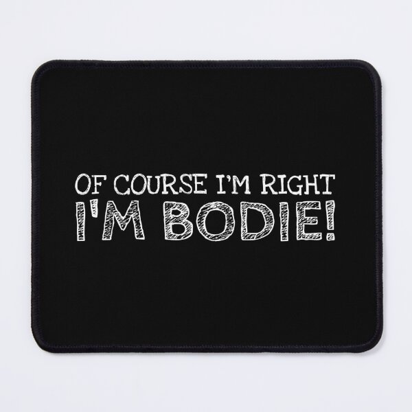 Item preview, Of Course I’m Right I’m Bodie Funny Personalized Name designed and sold by MariosNydras.