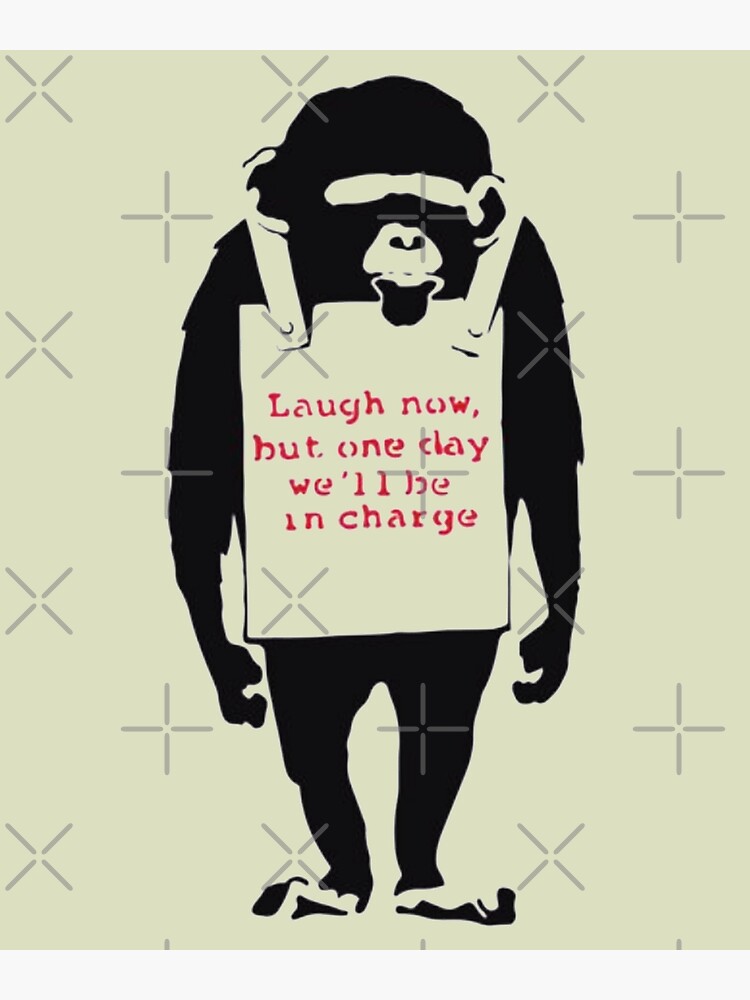 Discover Banksy Quote Monkey Chimpanze Laugh Now, But Premium Matte Vertical Posters