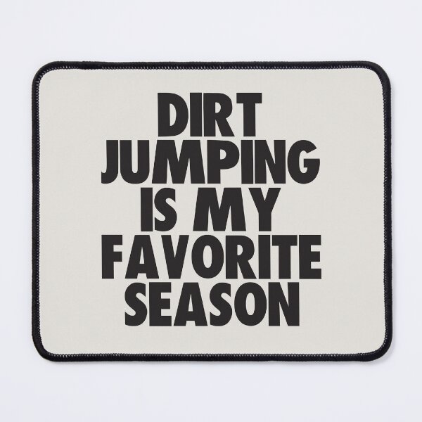 Item preview, Dirt Jumping Is My Favorite Season - Gift for Dirt Jumping Fans designed and sold by kindxinn.