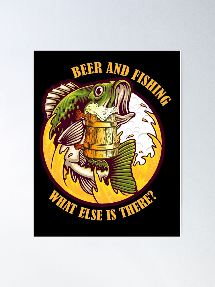 Beer And Fishing What Else Is There Classic Shirt, Bass Fishing Beer T  Shirt For Men, Beer Day Tee Poster for Sale by Kristanunique