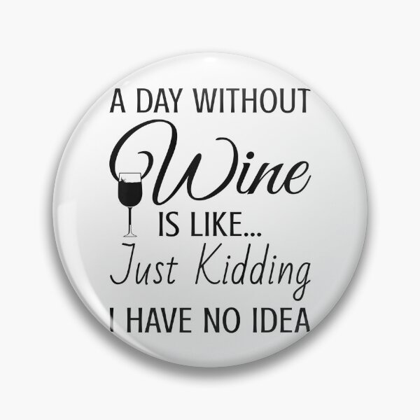 Item preview, A Day Without Wine Is Like Just Kidding I Have No Idea designed and sold by tamara-art.