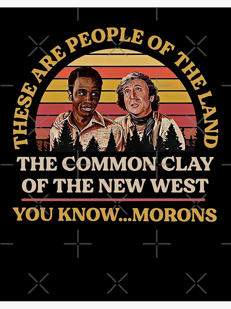 "Blazing Saddles These Are People Of The Land The Common Clay Of The