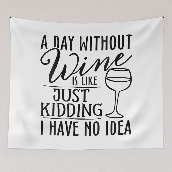 Item preview, A Day Without Wine Is Like Just Kidding Wine Drinking Lover designed and sold by tamara-art.