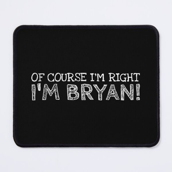 Item preview, Of Course I’m Right I’m Bryan Funny Personalized Name designed and sold by MariosNydras.