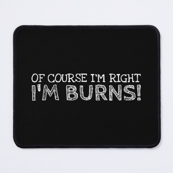 Item preview, Of Course I’m Right I’m Burns Funny Personalized Name designed and sold by MariosNydras.