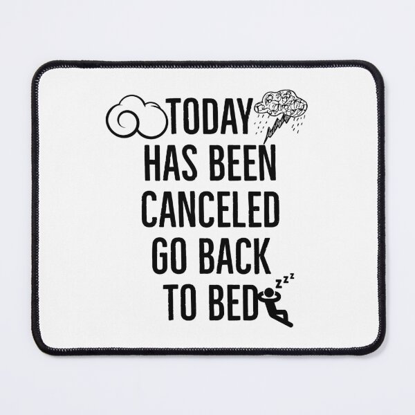 Item preview, Today Has Been Canceled Go Back To Bed designed and sold by MaxwellStroman.