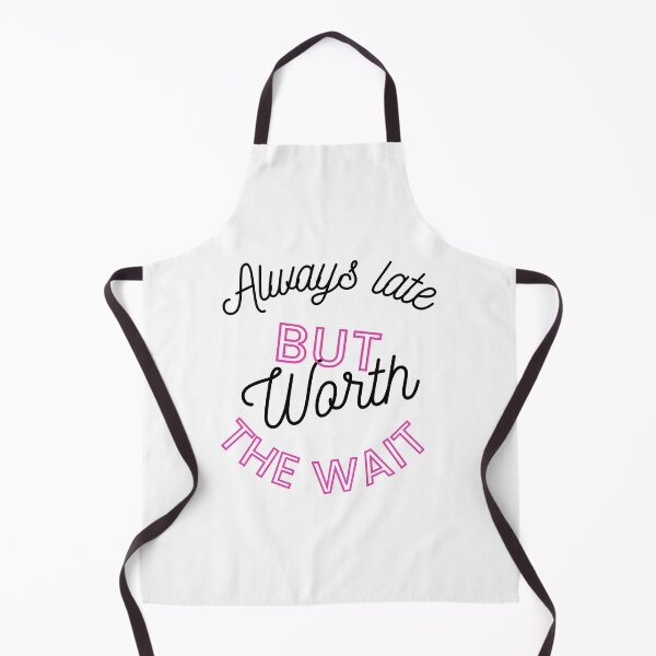 Item preview, Always Late But Worth The Wait designed and sold by MaxwellStroman.