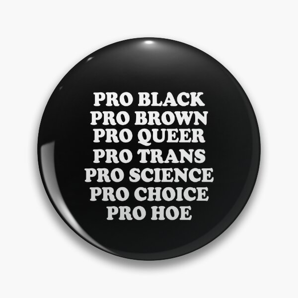 Item preview, Pro black pro brown pro queer pro trans pro science pro choice pro hoe designed and sold by QueendarChanse.