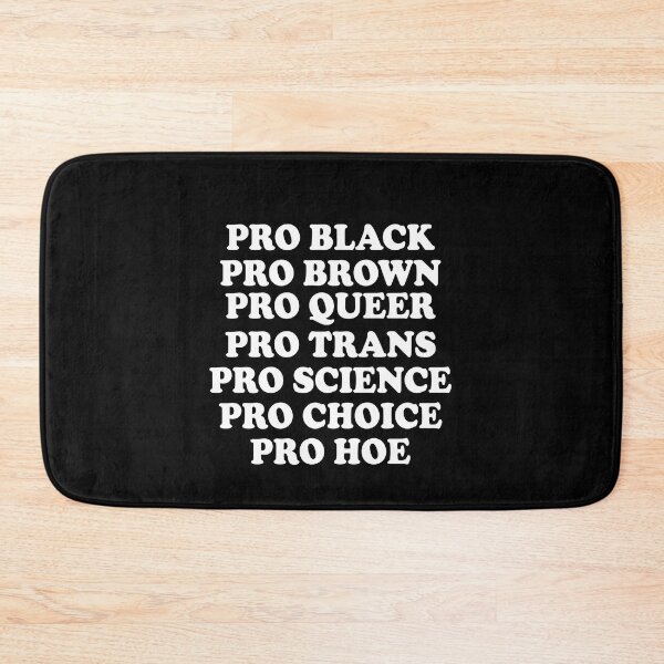 Item preview, Pro black pro brown pro queer pro trans pro science pro choice pro hoe designed and sold by QueendarChanse.