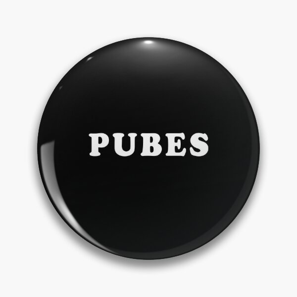 Pubes Fun Pins and Buttons for Sale