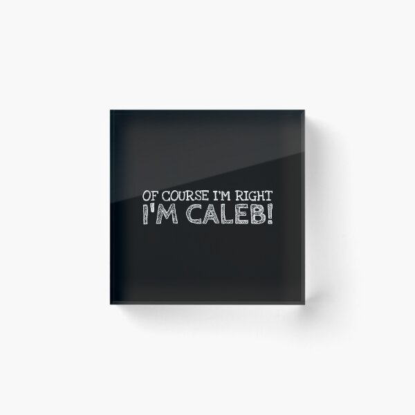 Item preview, Of Course I’m Right I’m Caleb Funny Personalized Name designed and sold by MariosNydras.