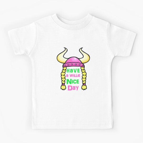 have a willie nice day toddler shirt