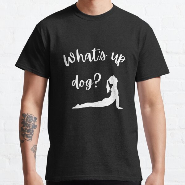 What's up dog? Funny Yoga Pose Classic T-Shirt