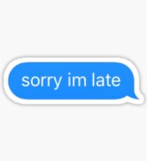 Sorry I'm Late Sticker