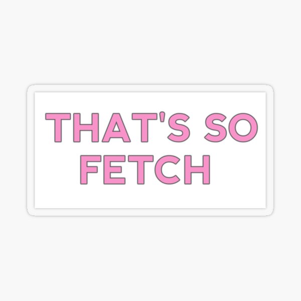 Thats so fetch  Poster for Sale by Souma21