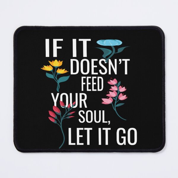 Item preview, If It Doesnt Feed Your Soul Let It Go designed and sold by ASSOUKI9.