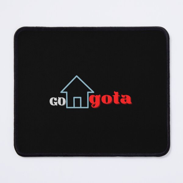 Item preview, Go Home Gota designed and sold by EthelMonahan.