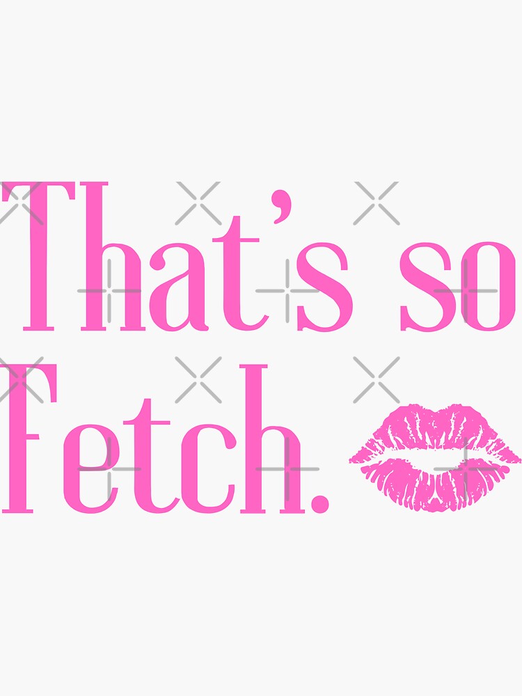 Thats So Fetch Funny Movie Meme Mean Girls Sticker For Sale By Firstsun Redbubble 6196