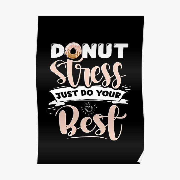 Donut Stress Just Do Your Best Appreciation Donut Pun Quote Poster