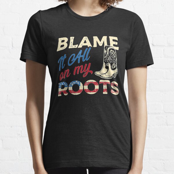 blame it on my roots shirt