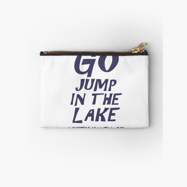 Item preview, Go Jump In The Lake designed and sold by Scott Wood.