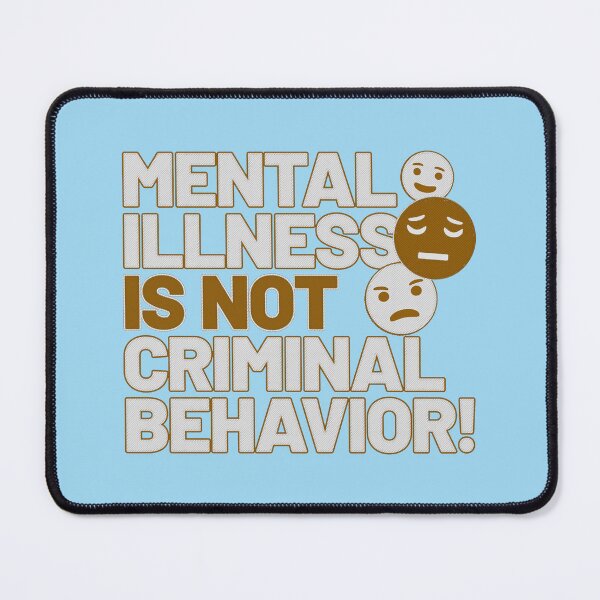 Item preview, Mental Illness Is Not Criminal Behavior ! designed and sold by ROMNDO.