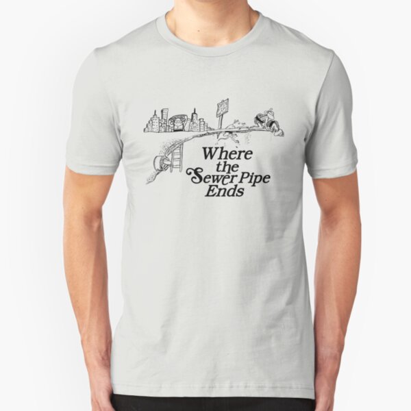 Where the Sewer Pipe Ends Slim Fit T-Shirt
