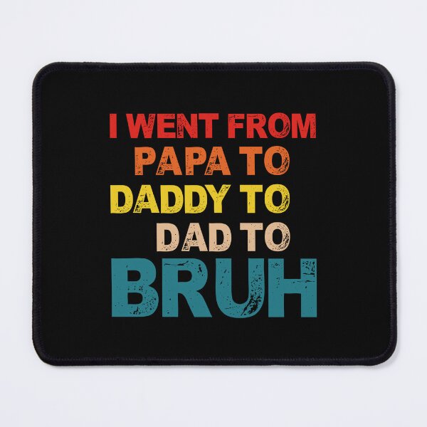 Item preview, I Went From Papa To Daddy To Dad To Bruh - Fathers Day designed and sold by Optix.