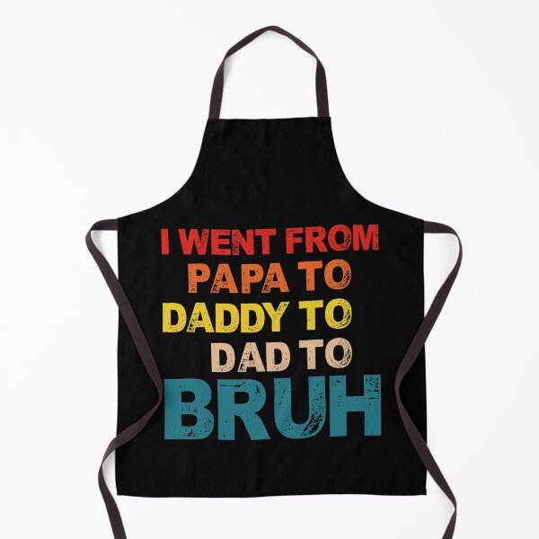 Item preview, I Went From Papa To Daddy To Dad To Bruh - Fathers Day designed and sold by Optix.
