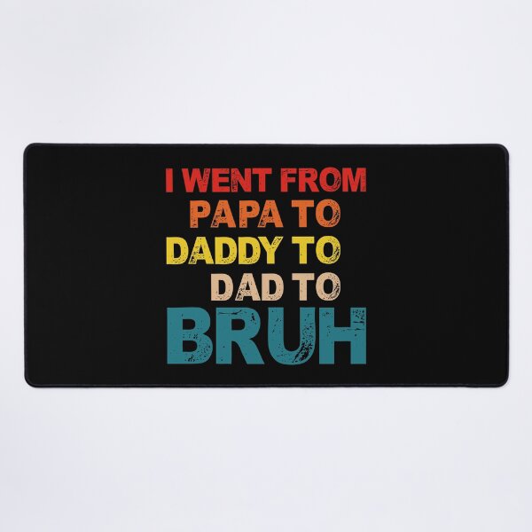 Item preview, I Went From Papa To Daddy To Dad To Bruh - Fathers Day designed and sold by Optix.