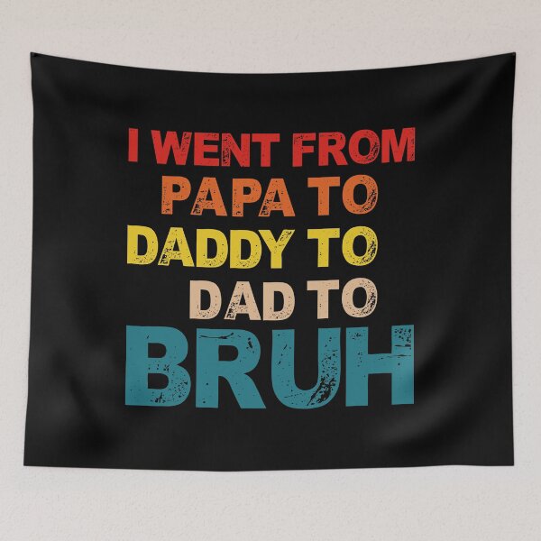 Item preview, I Went From Papa To Daddy To Dad To Bruh - Fathers Day designed and sold by Optix.