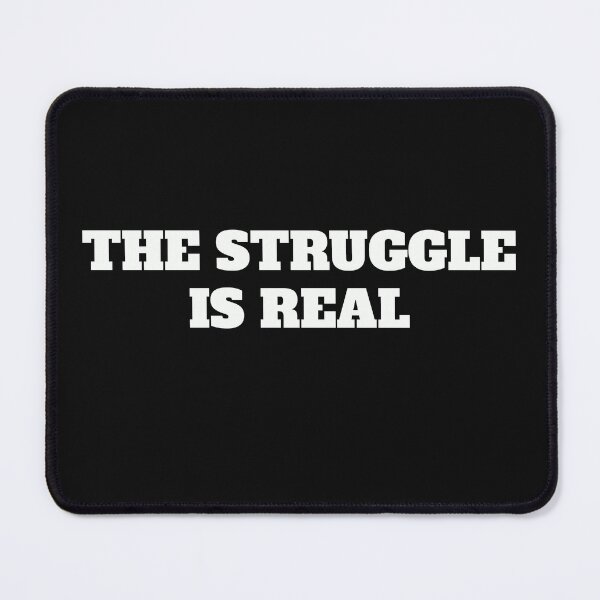 Item preview, The Struggle Is Real designed and sold by The Jackalope.