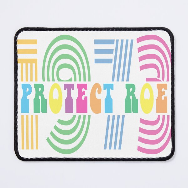Item preview, Pro Choice, Protect Roe, Roe v. Wade, 1973 designed and sold by mamahellfire31.