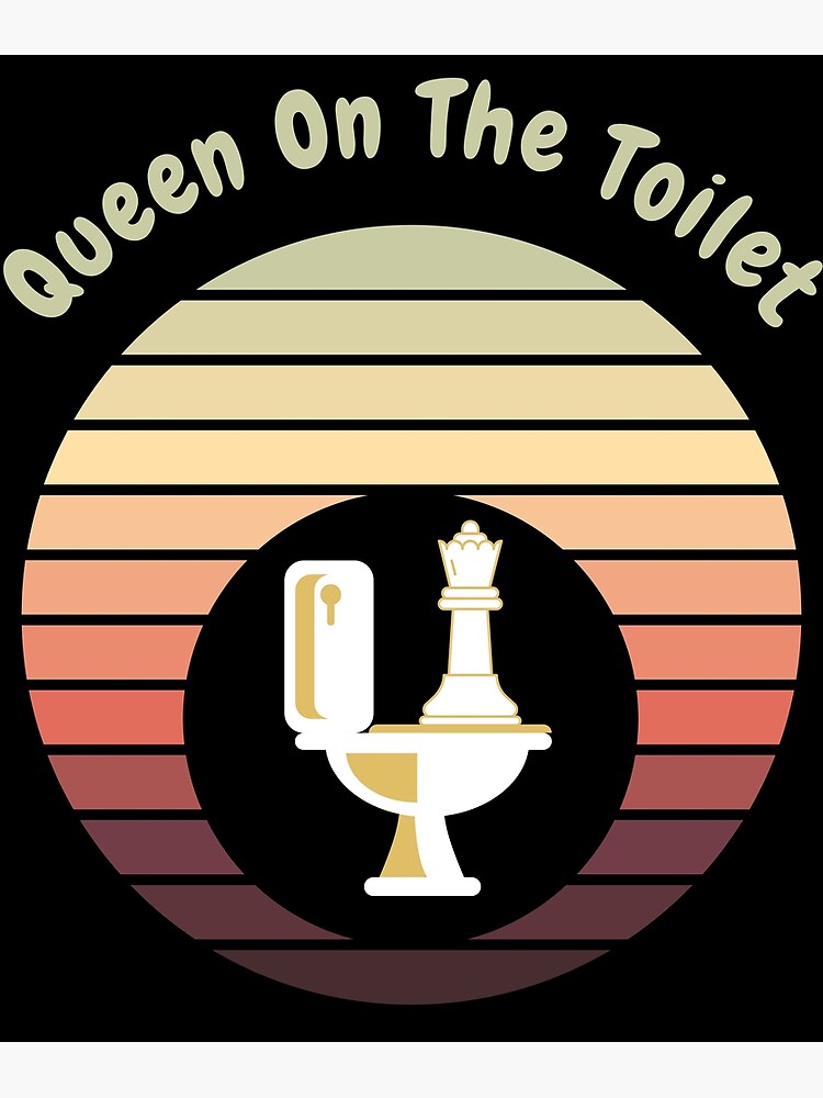 "Queen on the toilet" Poster for Sale by jareks Redbubble