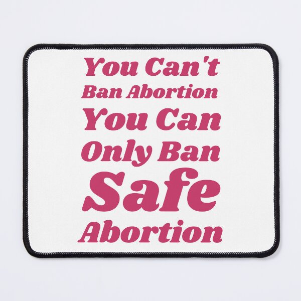 Item preview, You can't ban abortion you can only ban safe abortion designed and sold by CS Cairo.