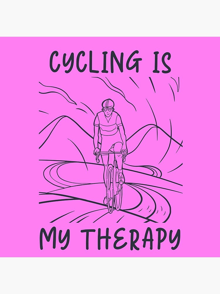 "Cycling Is My Therapy" Poster for Sale by davecreatives Redbubble