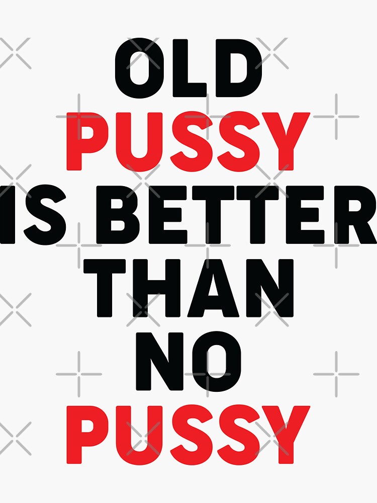 Grandma Tells Old Pussy Is Better Than No Pussy Sticker By Khaled80 Redbubble