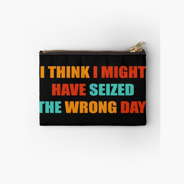 Item preview, I THINK I MIGHT HAVE SEIZED THE WRONG DAY designed and sold by RNDR.