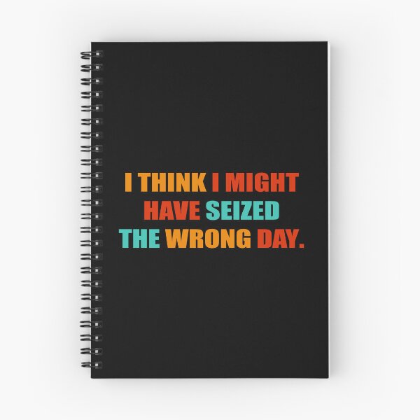 Item preview, I THINK I MIGHT HAVE SEIZED THE WRONG DAY designed and sold by RNDR.