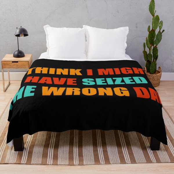 Item preview, I THINK I MIGHT HAVE SEIZED THE WRONG DAY designed and sold by RNDR.